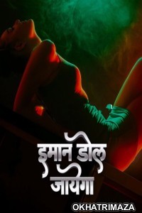 Imaan Dol Jayega (2025) S01 Part 1 9redmovies Hindi Hot Web Series