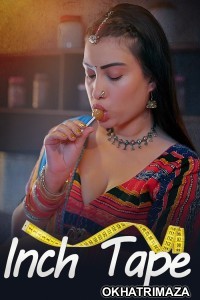 Inch Tape (2025) S01 Part 1 Makhanplus Hindi Hot Web Series