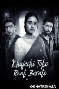 Khujechi Toke Raat Berate (2025) Season 1 Bengali Web Series