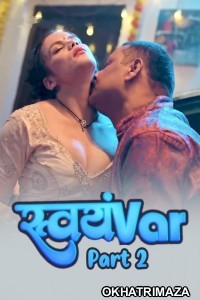 Svayamvar (2025) S01 Part 2 Hulchul Hindi Hot Web Series